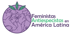 Feministas antiespecistas Am&eacute;rica Latina